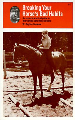 Breaking Your Horse's Bad Habits - Sumner, W Dayton
