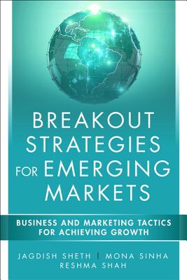Breakout Strategies for Emerging Markets: Business and Marketing Tactics for Achieving Growth - Sheth, Jagdish N., and Sinha, Mona, and Shah, Reshma
