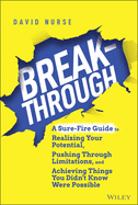 Breakthrough: A Sure-Fire Guide to Realizing Your Potential, Pushing Through Limitations, and Achieving Things You Didn't Know Were Possible