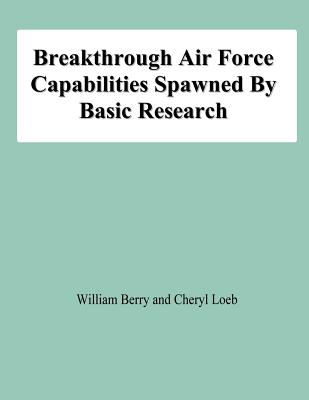 Breakthrough Air Force Capabilities Spawned By Basic Research - Loeb, Cheryl, and Berry, William