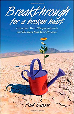 Breakthrough for a Broken Heart: Overcome Your Disappointments & Blossom Into Your Dreams - Davis, Paul