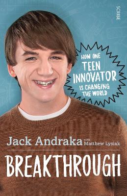 Breakthrough: how one teen innovator is changing the world - Andraka, Jack, and Lysiak, Matthew