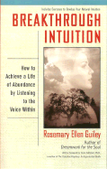 Breakthrough Intuition: How to Achieve a Life of Abundance by Listening to the Voice Within - Guiley, Rosemary Ellen