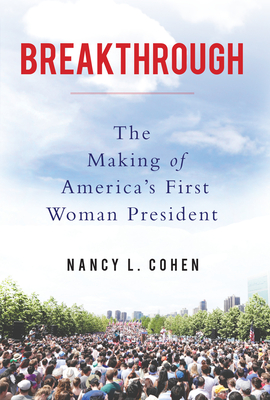 Breakthrough: The Making of America's First Woman President - Cohen, Nancy L