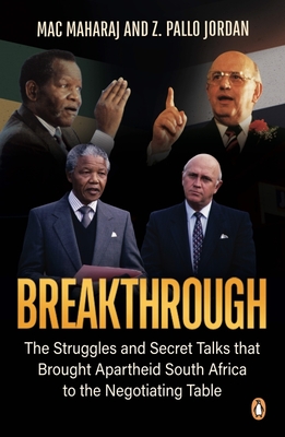 Breakthrough: The Struggles and Secret Talks That Brought Apartheid South Africa to the Negotiating Table - Maharaj, Mac, and Jordan, Z Pallo