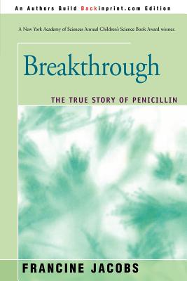 Breakthrough: The True Story of Penicillin - Jacobs, Francine, Dr.