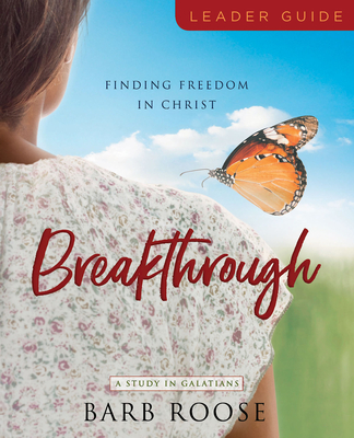 Breakthrough - Women's Bible Study Leader Guide: Finding Freedom in Christ - Roose, Barb