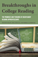 Breakthroughs in College Reading: The Promises and Tensions of Disciplinary Reading Apprenticeships