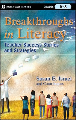 Breakthroughs in Literacy: Teacher Success Stories and Strategies, Grades K-8 - Israel, Susan E, Professor