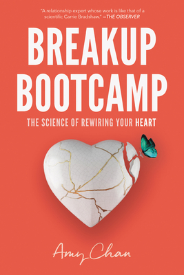 Breakup Bootcamp: The Science of Rewiring Your Heart - Chan, Amy
