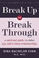 Breakup Or Break Through: A Spiritual Guide to Richer Gay & Lesbian Relationships. Second Edition.