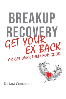 Breakup Recovery: Get Your Ex Back or Get Over Them for Good - Chronister, Kim