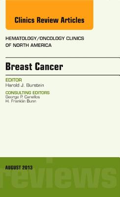 Breast Cancer, an Issue of Hematology/Oncology Clinics of North America: Volume 27-4 - Burstein, Harold J