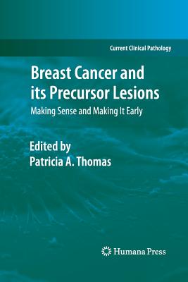 Breast Cancer and Its Precursor Lesions: Making Sense and Making It Early - Thomas, Patricia A, Dr., MD (Editor)