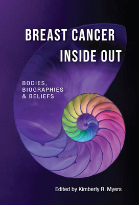 Breast Cancer Inside Out: Bodies, Biographies & Beliefs - Vaccarella, Maria, and Myers, Kimberly (Editor)