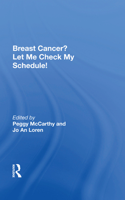 Breast Cancer? Let Me Check My Schedule!: Ten Remarkable Women Meet The Challenge Of Fitting Breast Cancer Into Their Very Busy Lives - Mccarthy, Peggy