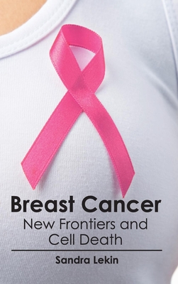 Breast Cancer: New Frontiers and Cell Death - Lekin, Sandra (Editor)