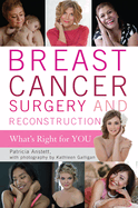 Breast Cancer Surgery and Reconstruction: What's Right for You