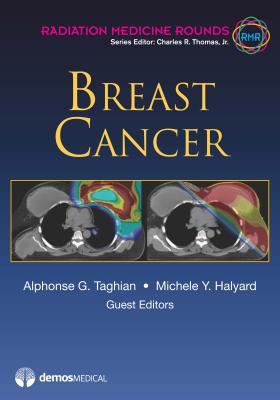 Breast Cancer - Taghian, Alphonse G, MD, PhD (Guest editor), and Halyard, Michele Y (Guest editor), and Thomas, Charles R, MD (Editor)