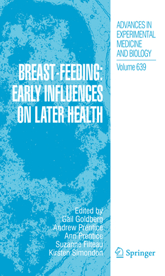 Breast-Feeding: Early Influences on Later Health - Goldberg, Gail Ruth (Editor), and Prentice, Andrew (Editor), and Prentice, Ann (Editor)