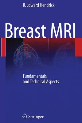 Breast MRI: Fundamentals and Technical Aspects - Hendrick, R Edward