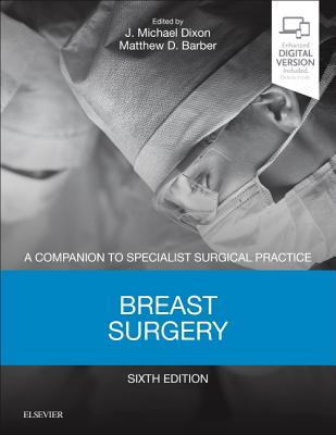 Breast Surgery: A Companion to Specialist Surgical Practice - Dixon, J Michael, MD, FRCS (Editor), and Barber, Matthew D., MD (Editor)