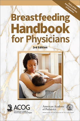 Breastfeeding Handbook for Physicians - American Academy of Pediatrics, and American College of Obstetricians and Gynecologists (Acog), and Schanler, Richard (Editor)