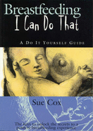Breastfeeding: I Can Do That - A Do-it-yourself Guide