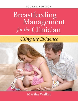 Breastfeeding Management for the Clinician: Using the Evidence - Walker, Marsha