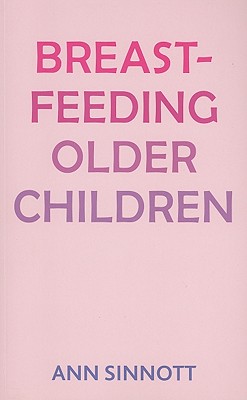 Breastfeeding Older Children - Sinnott, Ann