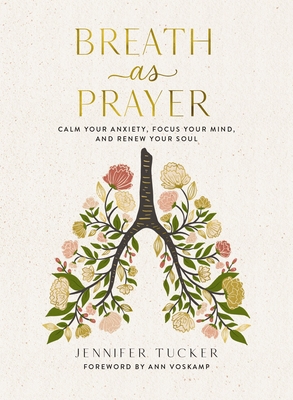 Breath as Prayer: Calm Your Anxiety, Focus Your Mind, and Renew Your Soul - Tucker, Jennifer