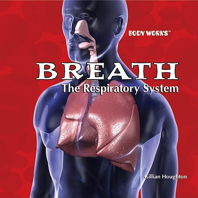 Breath: The Respiratory System - Houghton, Gillian