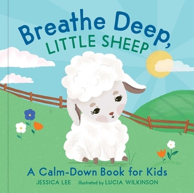 Breathe Deep, Little Sheep: A Calm-Down Book for Kids - Lee, Jessica