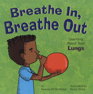 Breathe In, Breathe Out: Learning about Your Lungs