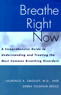 Breathe Right Now: A Comprehensive Guide to Understanding & Treating Most Common Breathing...