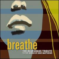 Breathe: The Bluegrass Tribute to the Songs of Dave Matthews - Various Artists