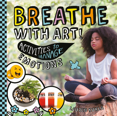 Breathe with Art! Activities to Manage Emotions - Kukla, Lauren