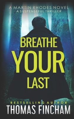 Breathe Your Last: A Suspenseful Thriller - Fincham, Thomas