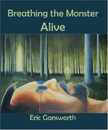 Breathing the Monster Alive
