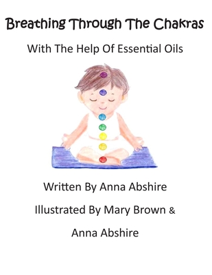 Breathing Through The Chakras With The Help Of Essential Oils - Abshire, Anna