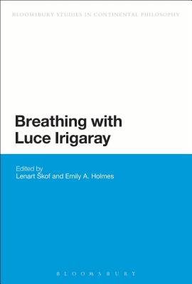 Breathing with Luce Irigaray - Skof, Lenart (Editor), and Holmes, Emily a (Editor)