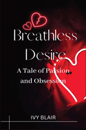 Breathless Desire (Large Print Edition): A Tale of Passion and Obsession