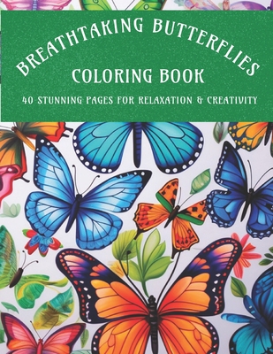 Breathtaking Butterfly Coloring Book: 40 Stunning Pages for Relaxation and Creativity - Larsen, Corinne