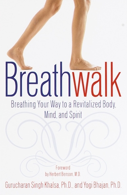 Breathwalk: Breathing Your Way to a Revitalized Body, Mind and Spirit - Khalsa, Gurucharan Singh, and Bhajan, Yogi