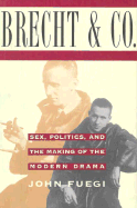 Brecht and Company: Sex, Politics, and the Making of the Modern Drama - Fuegi, John