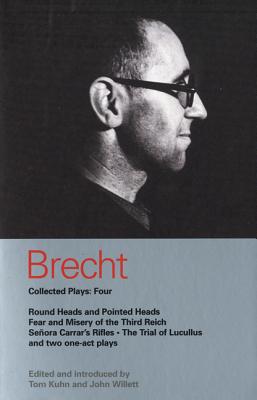 Brecht Collected Plays: 4: Round Heads & Pointed Heads; Fear & Misery of the Third Reich; Senora Carrar's Rifles; Trial of Lucullus; Dansen; How Much Is Your Iron? - Brecht, Bertolt, and Willett, John (Translated by), and Kuhn, Tom (Translated by)
