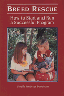 Breed Rescue: How to Start and Run a Successful Program - Boneham, Sheila Webster, PH.D