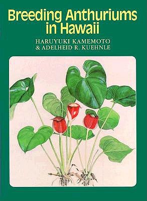 Breeding Anthuriums in Hawaii - Kamemoto, Haruyuki, and Kuehnle, Adelheid R