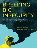 Breeding Bio Insecurity: How U.S. Biodefense Is Exporting Fear, Globalizing Risk, and Making Us All Less Secure