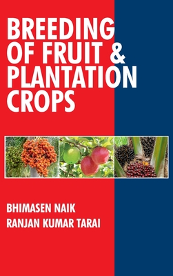 Breeding of Fruits and Plantation Crops: Breeding of Fruits and Plantation Crops - Naik, Bhimasen, and Tarai, Ranjan Kumar